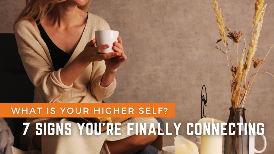 What Is Your Higher Self? 7 Signs You're Finally Connecting